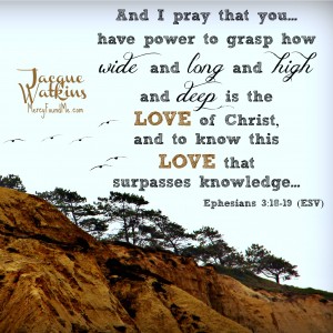 For When You Need to Grasp His Love Ephesians 3:18-19 IMG_5397bpf