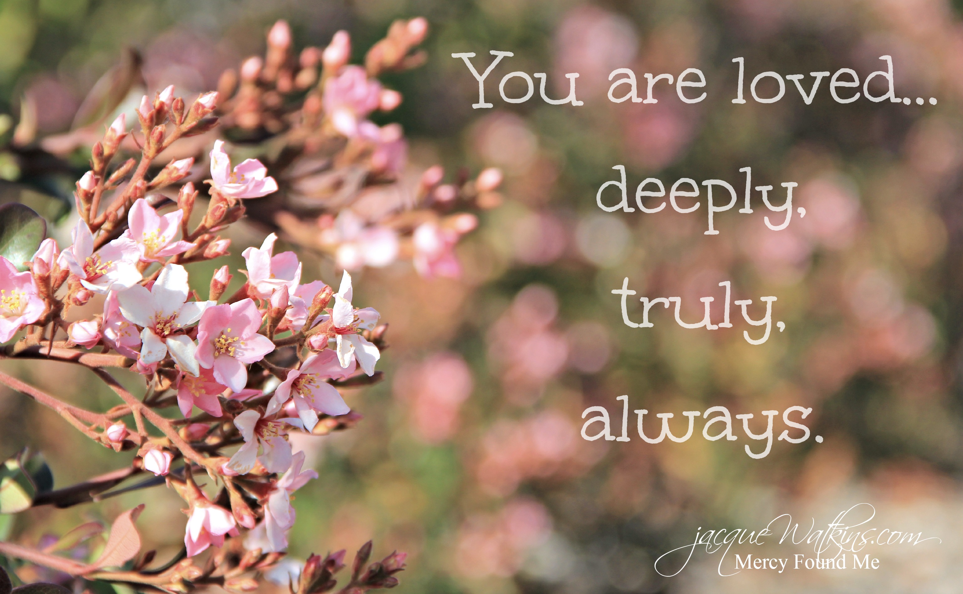 You Are Loved ... Deeply, Truly, ALWAYS - Jacque Watkins